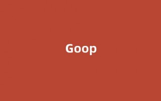Goop中文翻译,Goop是什么意思,Goop发音、用法及例句(goo是什么意思英语怎么读音)