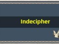 Indecipherable什么意思,Indecipherable用法,Indecipherable的发音,Indecipherable翻译