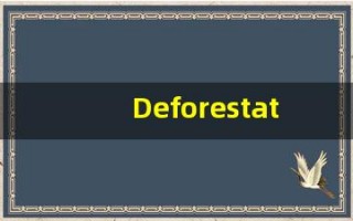 Deforestation什么意思,Deforestation用法,Deforestation的发音,Deforestation翻译