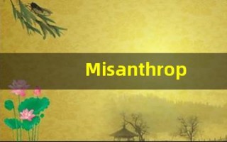Misanthropist的翻译,Misanthropist怎么读,Misanthropist造句及用法