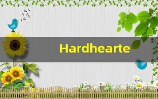 Hardhearted中文释义,Hardhearted中文翻译,Hardhearted造句,Hardhearted的发音