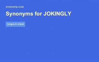 jokingly什么意思,jokingly中文翻译,jokingly用法及例句,jokingly怎么读