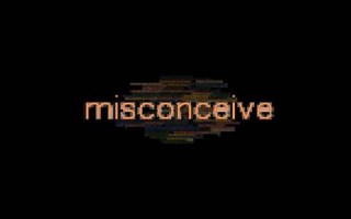 misconceive什么意思,misconceive中文翻译,misconceive用法及例句,misconceive怎么读