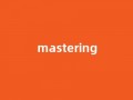 Mastering中文翻译,Mastering是什么意思,Mastering发音、用法及例句