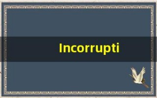 Incorruptible什么意思,Incorruptible用法,Incorruptible的发音,Incorruptible翻译